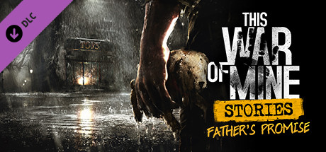 This War of Mine: Stories - Father's Promise (ep. 1) CD Key For Steam