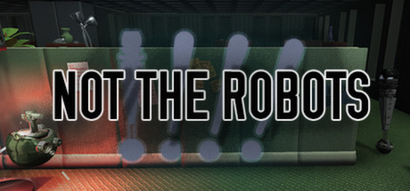 Not The Robots Steam Key